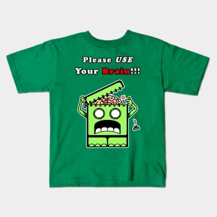 Please USE Your Brain!!! Kids T-Shirt
